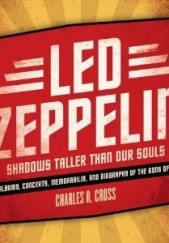 Okładka książki Led Zeppelin: Shadows Taller Than Our Souls Charles R. Cross