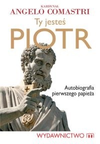 Ty jesteś Piotr. Autobiografia pierwszego papieża