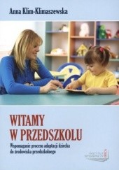 Okładka książki Witamy w przedszkolu. Wspomaganie procesu adaptacji dziecka do środowiska przedszkolnego Anna Klim-Klimaszewska