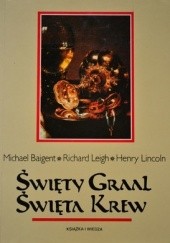 Okładka książki Święty Graal Święta Krew Michael Baigent, Richard Leigh, Henry Lincoln