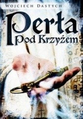 Okładka książki Perła pod krzyżem Wojciech Dastych