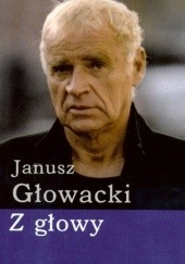 Okładka książki Z głowy Janusz Głowacki