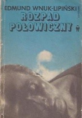 Okładka książki Rozpad połowiczny Edmund Wnuk-Lipiński