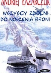 Okładka książki Wszyscy zdolni do noszenia broni Andriej Łazarczuk
