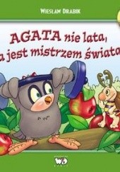 Okładka książki Agata nie lata, a jest mistrzem świata Wiesław Drabik
