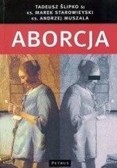 Okładka książki Aborcja. Spojrzenie filozoficzne, teologiczne, historyczne i prawne Andrzej Muszala, Tadeusz Ślipko, Marek Starowieyski