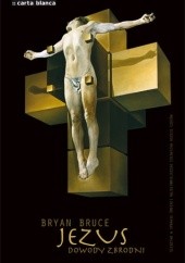 Okładka książki Jezus. Dowody zbrodni Bryan Bruce