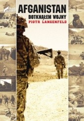 Okładka książki Afganistan. Dotknąłem wojny Piotr Langenfeld