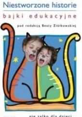 Okładka książki Niestworzone historie : bajki edukacyjne Beata Ziółkowska