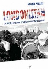 Okładka książki Londonistan. Jak Wielka Brytania stworzyła państwo terroru Melanie Phillips