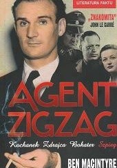 Okładka książki Agent Zigzag : prawdziwa opowieść wojenna o Ediem Chapmanie - kochanku, zdrajcy, bohaterze, szpiegu Ben Macintyre