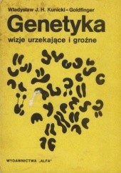 Okładka książki Genetyka - wizje urzekające i groźne Władysław J. H. Kunicki-Goldfinger