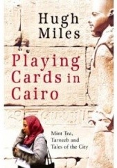 Okładka książki Playing cards in Cairo Hugh Miles
