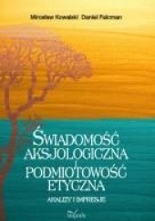 Okładka książki Świadomość aksjologiczna i podmiotowość etyczna Mirosław Kowalski