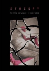 Okładka książki Strzępy Tomasz Kowaluk-Łukasiewicz