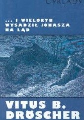 Okładka książki ...i wieloryb wysadził Jonasza na ląd: Czy biblijne cuda z udziałem zwierząt mogły zdarzyć się naprawdę? Vitus B. Dröscher