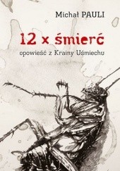 Okładka książki 12 x śmierć: opowieść z Krainy Uśmiechu Michał Pauli