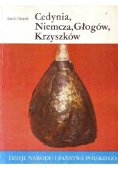 Okładka książki Cedynia, Niemcza, Głogów, Krzyszków Karol Olejnik