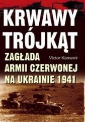 Okładka książki Krwawy Trójkąt. Zagłada Armii Czerwonej na Ukrainie 1941 Victor Kamenir