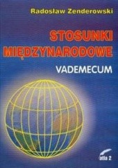 Okładka książki Stosunki międzynarodowe Vademecum Radosław Zenderowski