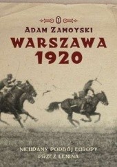 Okładka książki Warszawa 1920. Nieudany podbój Europy. Klęska Lenina Adam Zamoyski