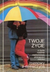 Okładka książki Twoje życie: o życiu, rodzinie, małżeństwie, płciowości, miłości rozmowy z dziewczyną Karol Meissner, Bolesław Suszka