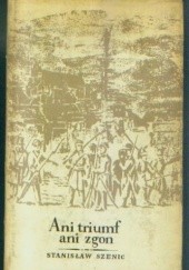 Okładka książki Ani triumf, ani zgon Stanisław Szenic