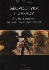 Okładka książki Geopolityka i Zasady. Studia z dziejów polskiej myśli politycznej praca zbiorowa