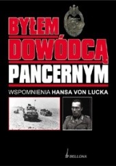 Okładka książki Byłem Dowódcą Pancernym. Wspomnienia Hansa von Lucka Hans von Luck