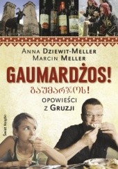Okładka książki Gaumardżos. Opowieści z Gruzji Anna Dziewit-Meller, Marcin Meller