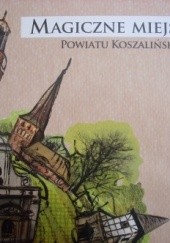 Okładka książki Magiczne miejsca powiatu koszalińskiego praca zbiorowa