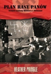 Okładka książki Plan rasy panów. Instytut naukowy Himmlera a Holokaust Heather Pringle
