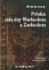 Okładka książki Polska między Wschodem a Zachodem Feliks Koneczny