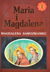 Okładka książki Maria i Magdalena tom I Magdalena Samozwaniec