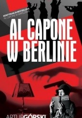 Okładka książki Al Capone w Berlinie Artur Górski