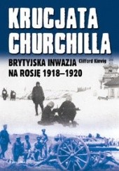 Okładka książki Krucjata Churchilla. Brytyjska Inwazja na Rosję 1918-1920 Clifford Kinvig