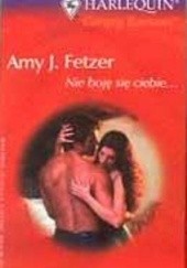Okładka książki Nie boję się ciebie... Amy J. Fetzer