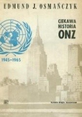 Okładka książki Ciekawa historia ONZ Edmund Jan Osmańczyk