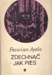 Okładka książki Zdechnąć jak pies Francisco Ayala
