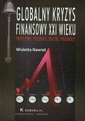 Okładka książki Globalny kryzys finansowy XXI wieku Wioletta Nawrot