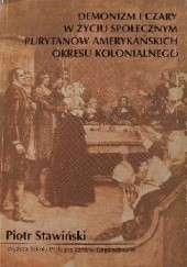 Okładka książki Demonizm i czary w życiu społecznym purytanów amerykańskich okresu kolonialnego Piotr Stawiński
