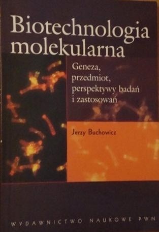 Biotechnologia molekularna. Geneza, przedmiot, perspektywy badań i zastosowań.