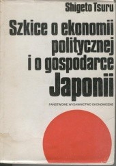 Okładka książki Szkice o ekonomii politycznej i o gospodarce Japonii Shigeto Tsuru