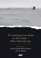 Okładka książki W czterdziestym nas matko na Sibir zeslali Jan Tomasz Gross, Irena Grudzińska-Gross