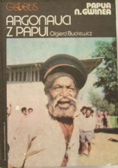 Okładka książki Argonauci z Papui. Papua N. Gwinea Olgierd Budrewicz