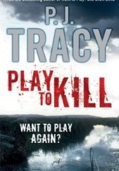 Okładka książki Play to Kill P.J. Tracy