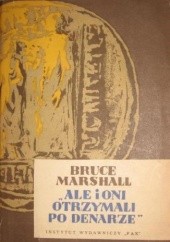 Okładka książki Ale i oni otrzymali po denarze Bruce Marshall