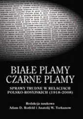 Okładka książki Białe Plamy - Czarne Plamy: sprawy trudne w polsko-rosyjskich stosunkach 1918-2008 Adam Daniel Rotfeld, Anatolij Torkunow