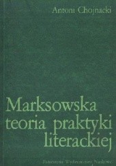 Okładka książki Marksowska teoria praktyki literackiej Antoni Chojnacki