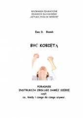 Okładka książki BYĆ KOBIETĄ Czyli instrukcja obsługi siebie Ewa Danuta Białek